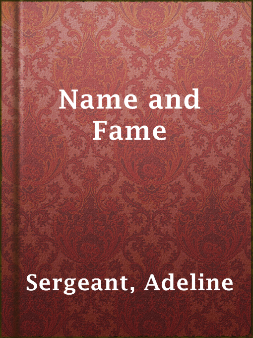 Title details for Name and Fame by Adeline Sergeant - Available